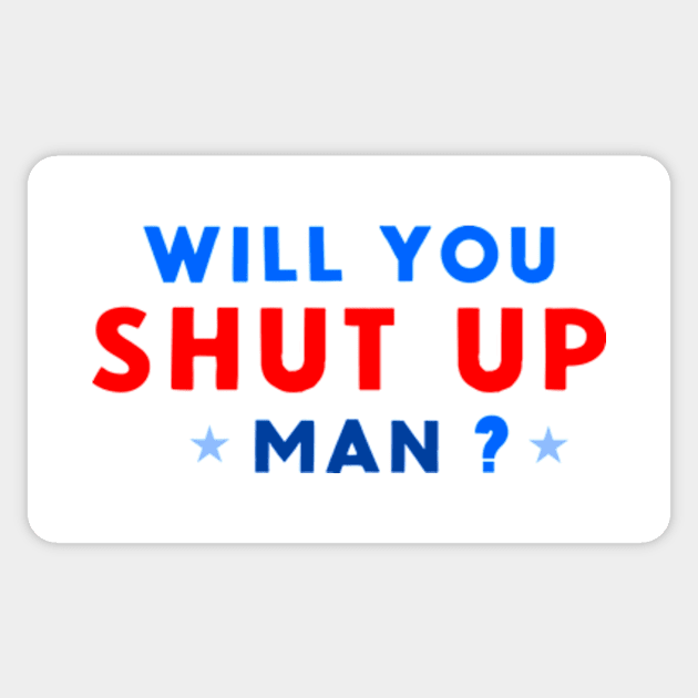 WILL YOU SHUT UP MAN? Sticker by FREESA